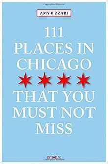 111 Places in Chicago That You Must Not Miss