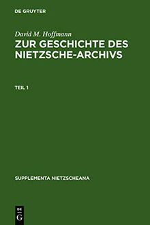 Zur Geschichte des Nietzsche-Archivs: Elisabeth Förster-Nietzsche, Fritz Kögel, Rudolf Steiner, Gustav Naumann, Josef Hofmiller. Chronik, Studien und Dokumente (Supplementa Nietzscheana, 2)