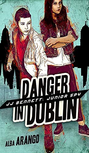 Danger in Dublin (Jj Bennett: Junior Spy, Band 4)