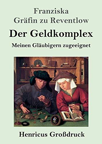 Der Geldkomplex (Großdruck): Meinen Gläubigern zugeeignet