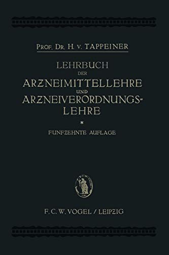 Lehrbuch der Arzneimittellehre und Arzneiverordnungslehre: Unter Besonderer Berücksichtigung der Deutschen und Österreichischen Pharmakopoe