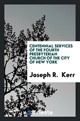 Centennial services of the Fourth Presbyterian Church of the city of New York