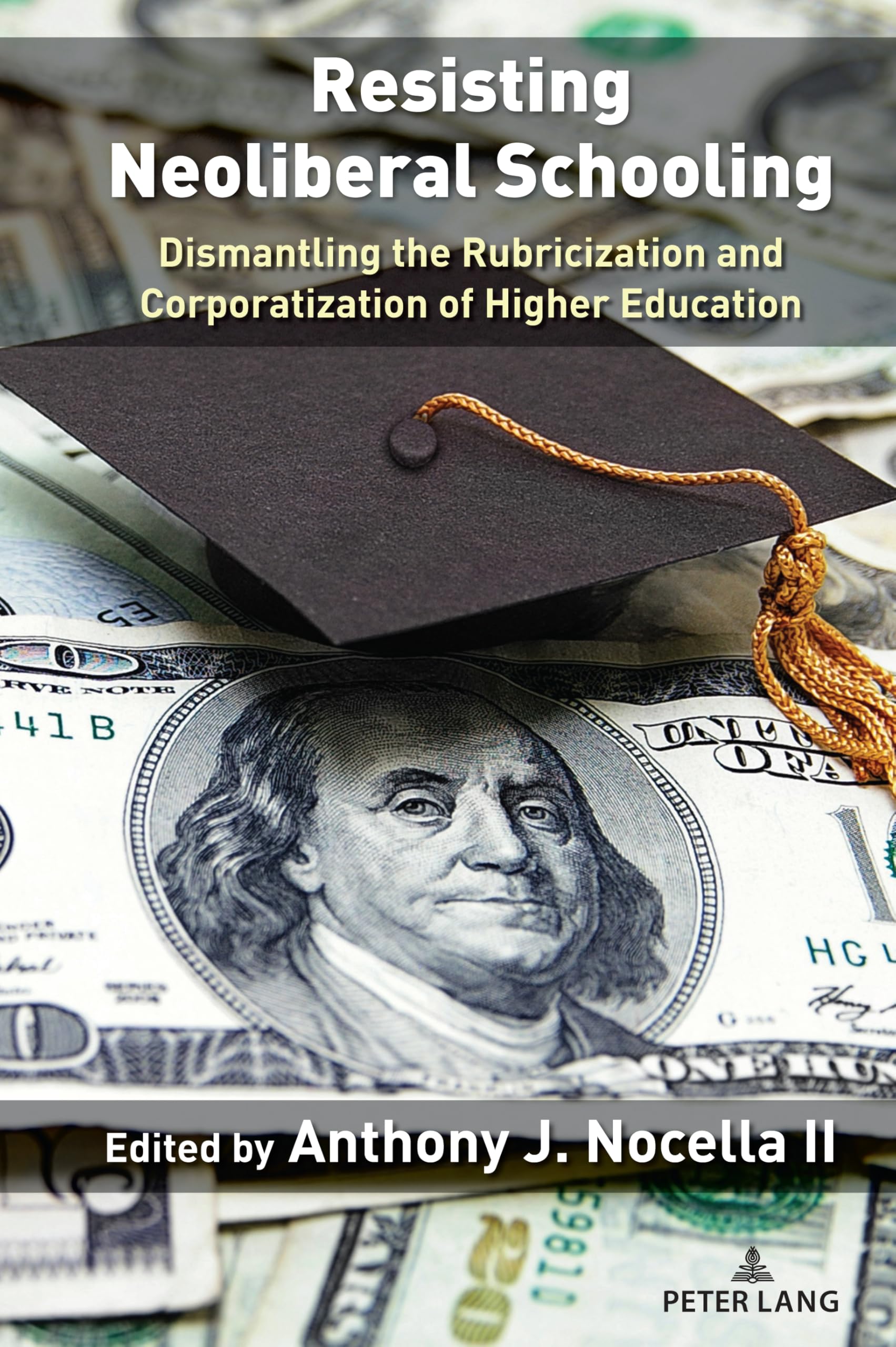 Resisting Neoliberal Schooling: Dismantling the Rubricization and Corporatization of Higher Education (Liberatory Stories and Rebel Voices for Abolition, Band 1)