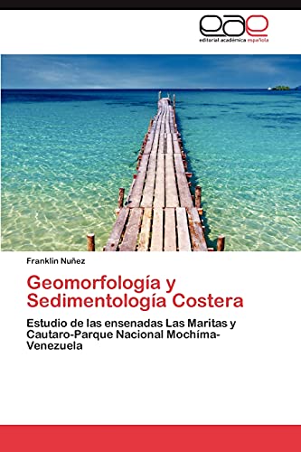 Geomorfología y Sedimentología Costera: Estudio de las ensenadas Las Maritas y Cautaro-Parque Nacional Mochíma-Venezuela