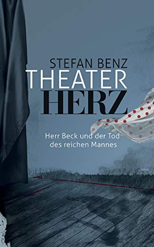 Theaterherz: Herr Beck und der Tod des reichen Mannes (Herr-Beck-Krimis)