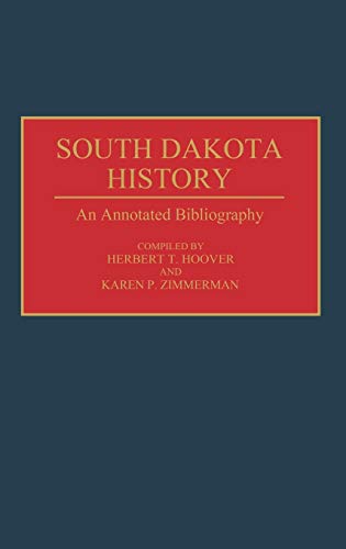 South Dakota History: An Annotated Bibliography (Bibliographies of the States of the United States)