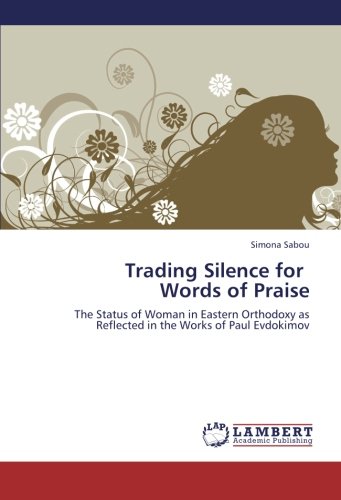 Trading Silence for Words of Praise: The Status of Woman in Eastern Orthodoxy as Reflected in the Works of Paul Evdokimov