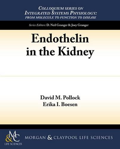 Endothelin in the Kidney (Colloquium Series on Integrated Systems Physiology: From Molecule to Function to Disease, Band 28)