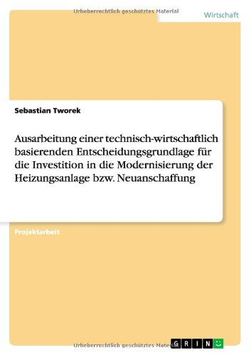 Ausarbeitung einer technisch-wirtschaftlich basierenden Entscheidungsgrundlage für die Investition in die Modernisierung der Heizungsanlage bzw. Neuanschaffung
