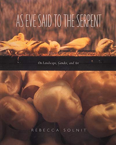 Rebecca Solnit As Eve Said To The Serpent, On Landscape, Gender, And Art