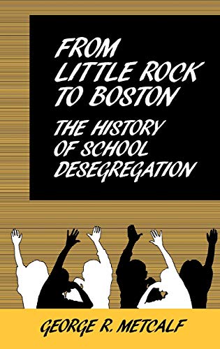 From Little Rock to Boston: The History of School Desegregation (Contributions to the Study of Education)