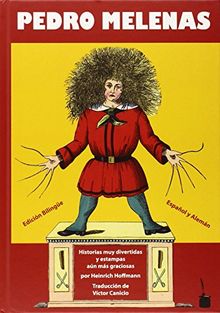 Pedro Melenas (Der Struwwelpeter -- spanisch und deutsch): Historias muy divertidas y estampas aún más graciosas