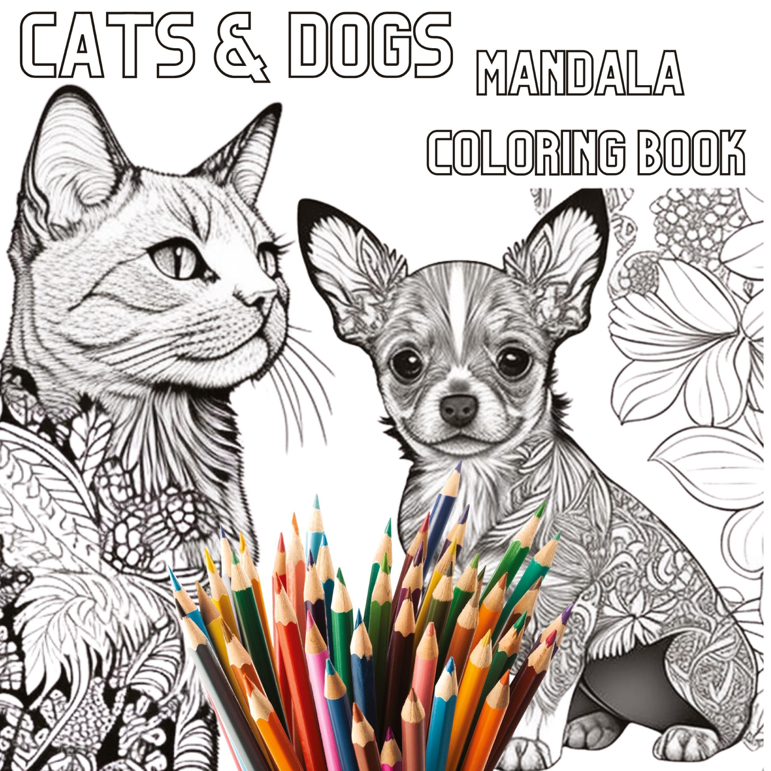 Cats & Dogs Mandala Coloring Book: Relax and Unwind with Intricate Mandala Designs Featuring Adorable Cats and Dogs