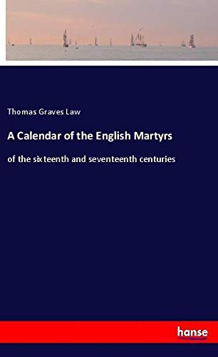 A Calendar of the English Martyrs: of the sixteenth and seventeenth centuries