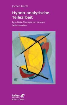 Hypno-analytische Teilearbeit: Ego-State-Therapie mit inneren Selbstanteilen