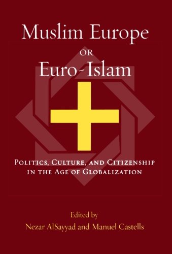 Muslim Europe or Euro-Islam: Politics, Culture, and Citizenship in the Age of Globalization (Transnational Perspectives on Space and Place)