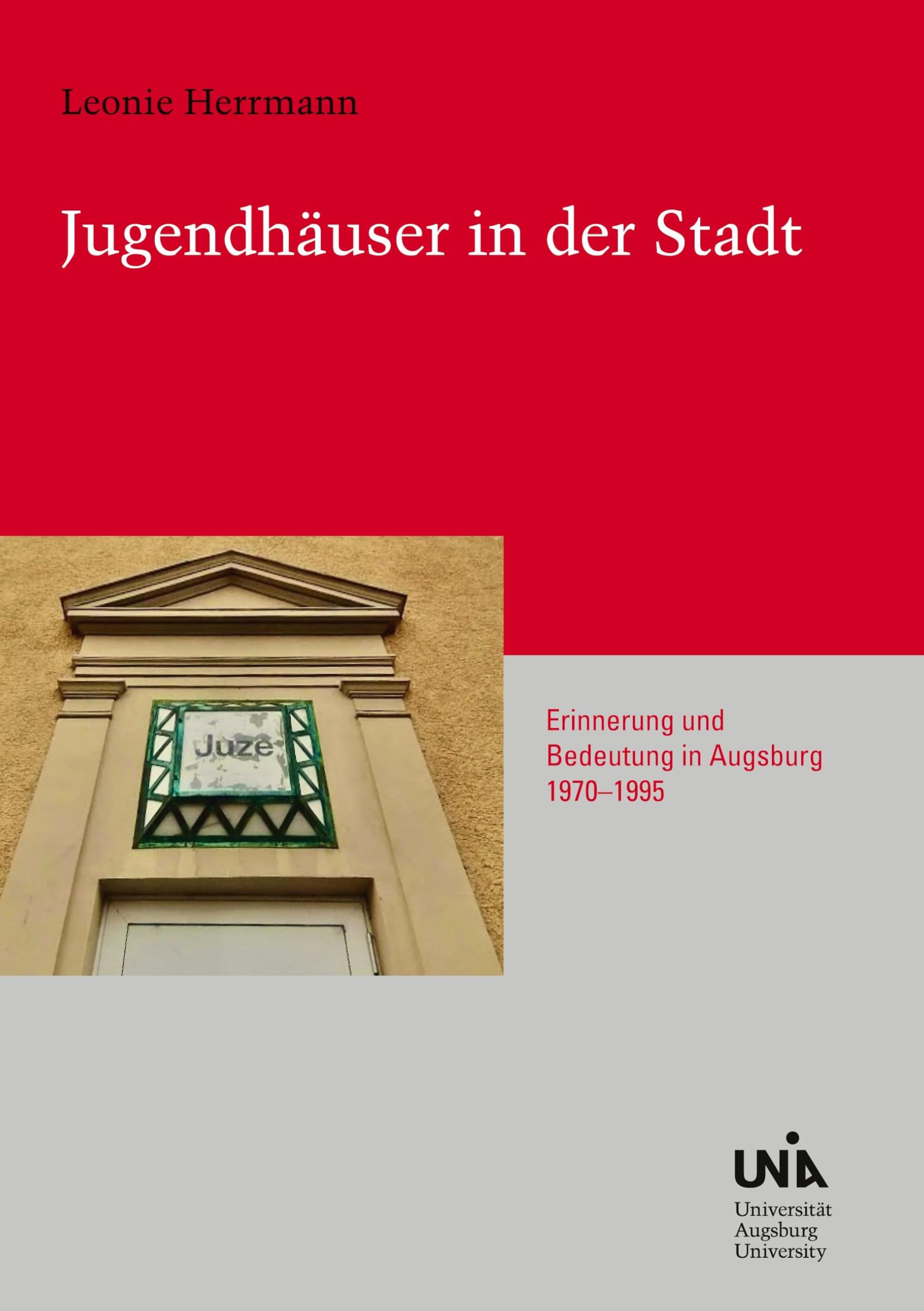 Jugendhäuser in der Stadt: Erinnerung und Bedeutung in Augsburg 1970-1995 (Urban Habitat and Humanities)