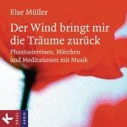 Der Wind bringt mir die Träume zurück: Phantasiereisen, Märchen und Meditationen mit Musik von Franz Schuier
