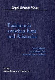 Eudaimonia zwischen Kant und Aristoteles: Glückseligkeit als höchstes Gut menschlichen Handelns