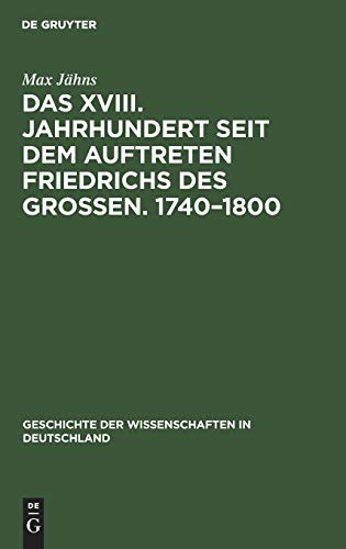 Das XVIII. Jahrhundert seit dem Auftreten Friedrichs des Großen. 1740–1800 (Geschichte der Wissenschaften in Deutschland, 21, 3, Band 21)