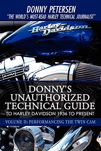 Donny Petersen Donny's Unauthorized Technical Guide To Harley Davidson 1936 To Present, Volume Ii, Performancing The Twin Cam