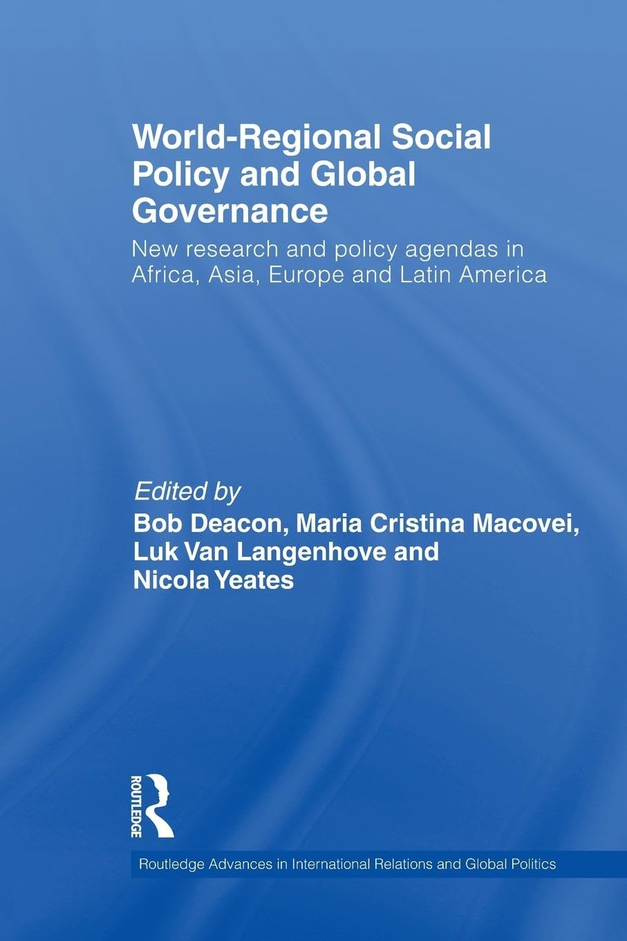 World-Regional Social Policy and Global Governance: New Research and Policy Agendas in Africa, Asia, Europe and Latin America (Routledge Advances in ... Relations and Global Politics, Band 79)