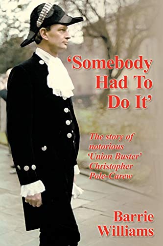 'Somebody Had To Do It': The Story Of Notorious 'Union Buster' Christopher Pole-Carew