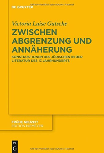 Zwischen Abgrenzung und Annäherung: Konstruktionen des Jüdischen in der Literatur des 17. Jahrhunderts (Frühe Neuzeit, Band 186)