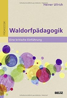 Waldorfpädagogik: Eine kritische Einführung