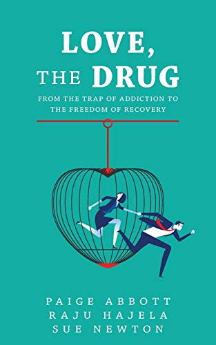 Love, the Drug: From the Trap of Addiction to the Freedom of Recovery