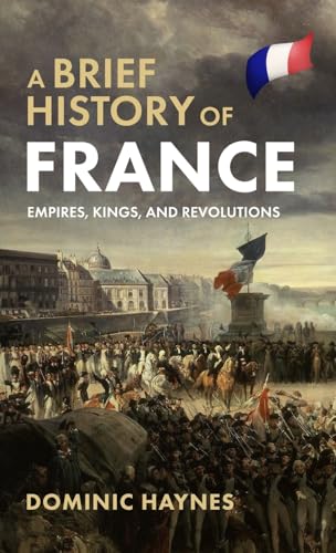 A Brief History of France: Empires, Kings, and Revolutions
