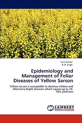 Epidemiology and Management of Foliar Diseases of Yellow Sarson: Yellow sarson is susceptible to downey mildew and Alternaria blight diseases which causes up to 10-70% yield loss