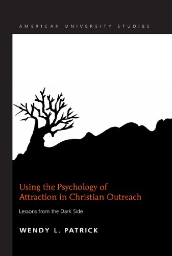 Using the Psychology of Attraction in Christian Outreach: Lessons from the Dark Side (American University Studies - Series VII: Theology and Religion)