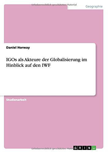 IGOs als Akteure der Globalisierung im Hinblick auf den IWF