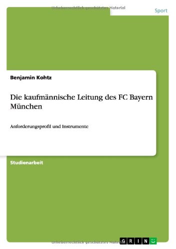 Die kaufmännische Leitung des FC Bayern München: Anforderungsprofil und Instrumente