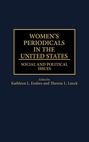 Women's Periodicals in the United States: Social and Political Issues (HISTORICAL GUIDES TO THE WORLD'S PERIODICALS AND NEWSPAPERS)