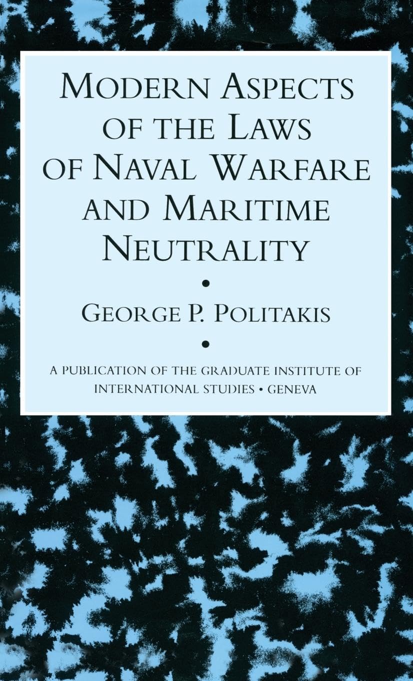 Modern Aspects Of The Laws Of Naval Warfare And Maritime Neutrality (Publication of the Graduate Institute of International Studies, Geneva)