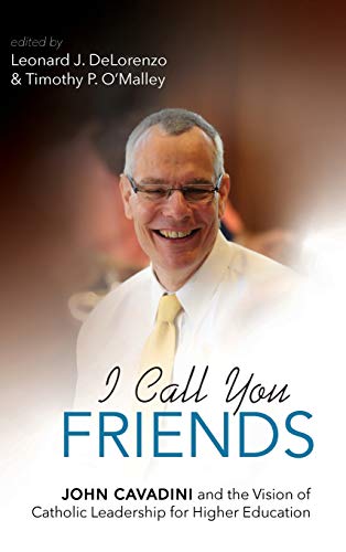 I Call You Friends: John Cavadini and the Vision of Catholic Leadership for Higher Education