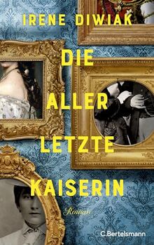 Die allerletzte Kaiserin: Roman