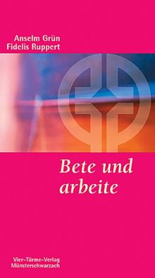 Bete und arbeite: Eine christliche Lebensregel von Ruppert, Fidelis, Grün, Anselm | Buch | Zustand gut