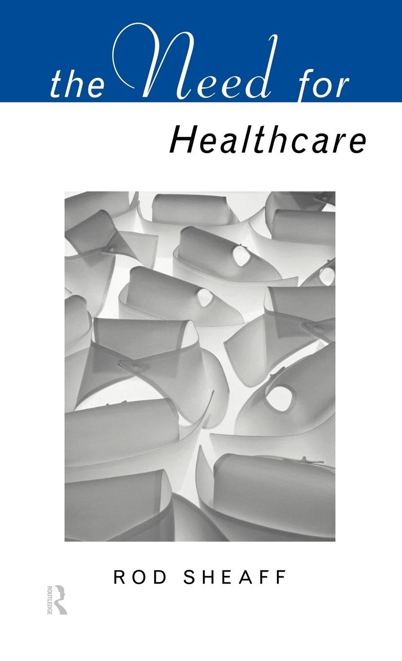The Need For Health Care (Social Ethics and Policy Series)