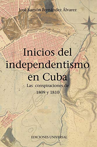 INICIOS DEL INDEPENDENTISMO EN CUBA: LAS CONSPIRACIONES DE 1809 Y 1810