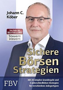 Sichere Börsenstrategien: Mit 20 simplen Grundregeln und 4 unterschiedlichen Strategien für verschiedene Anlegertypen