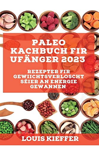 Paleo Kachbuch fir Ufänger 2023: Rezepter fir Gewiichtsverloscht séier an Energie gewannen