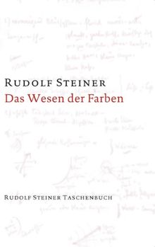 Das Wesen der Farben: Drei Vorträge, gehalten in Dornach am 6., 7. und 8. Mai 1921 sowie neun Vorträge als Ergänzungen aus dem Vortragswerk der Jahre 1914 bis 1924