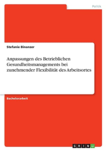Anpassungen des Betrieblichen Gesundheitsmanagements bei zunehmender Flexibilität des Arbeitsortes