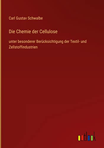 Die Chemie der Cellulose: unter besonderer Berücksichtigung der Textil- und Zellstoffindustrien