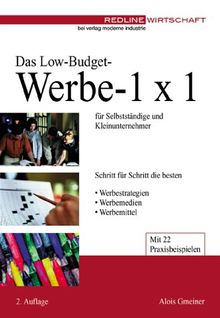 Das Low-Budget-Werbe-1x1 für Selbständige und Unternehmer. Schritt für Schritt die besten Werbestrategien, Werbemedien, Werbemittel