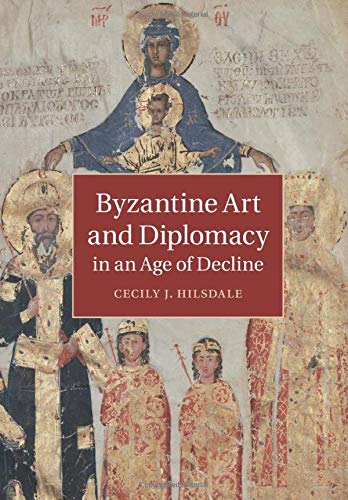 Byzantine Art and Diplomacy in an Age of Decline