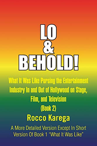 Lo & Behold!: What It Was Like Pursing the Entertainment Industry In and Out of Hollywood on Stage, Film, and Television